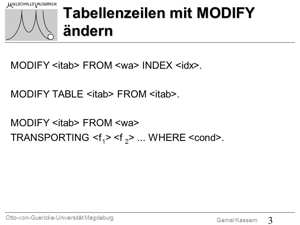 Otto-von-Guericke-Universität Magdeburg Gamal Kassem 3 Tabellenzeilen mit MODIFY ändern MODIFY FROM INDEX.