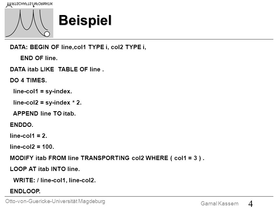 Otto-von-Guericke-Universität Magdeburg Gamal Kassem 4 Beispiel DATA: BEGIN OF line,col1 TYPE i, col2 TYPE i, END OF line.
