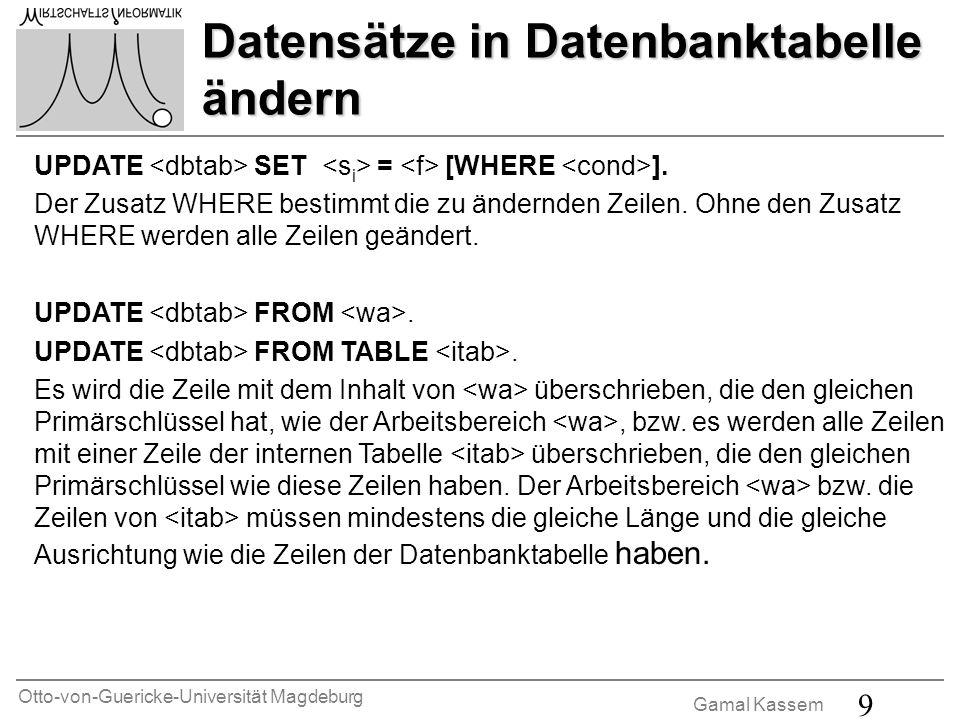 Otto-von-Guericke-Universität Magdeburg Gamal Kassem 9 Datensätze in Datenbanktabelle ändern UPDATE SET = [WHERE ].