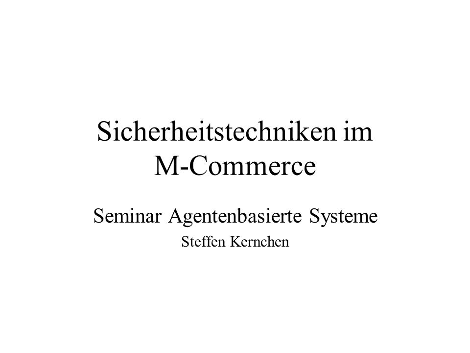 Sicherheitstechniken im M-Commerce Seminar Agentenbasierte Systeme Steffen Kernchen