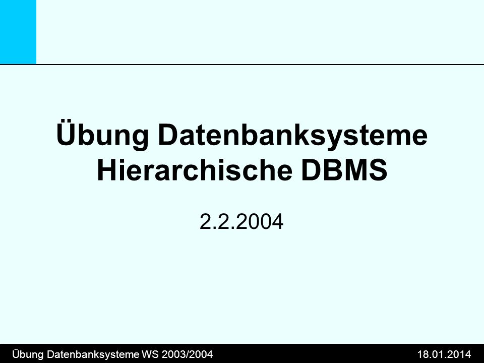 Übung Datenbanksysteme WS 2003/ Übung Datenbanksysteme Hierarchische DBMS