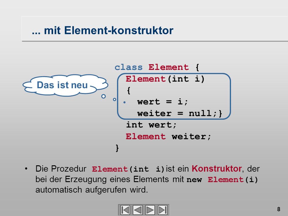 8 class Element { Element(int i) { wert = i; weiter = null;} int wert; Element weiter; }...