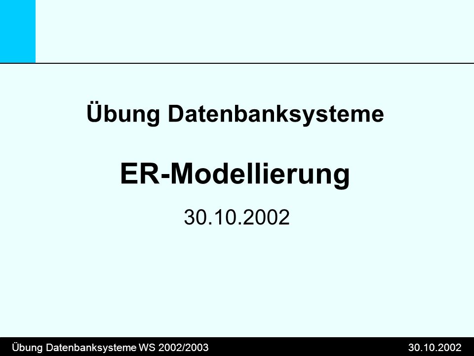 Übung Datenbanksysteme WS 2002/ Übung Datenbanksysteme ER-Modellierung