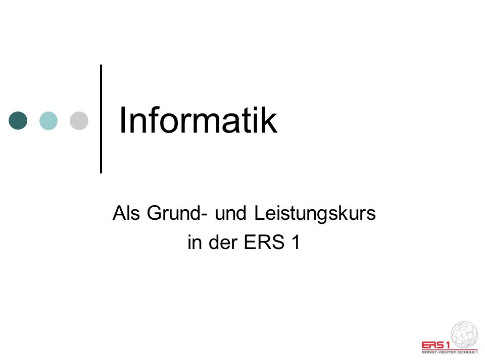 Informatik Als Grund- und Leistungskurs in der ERS 1