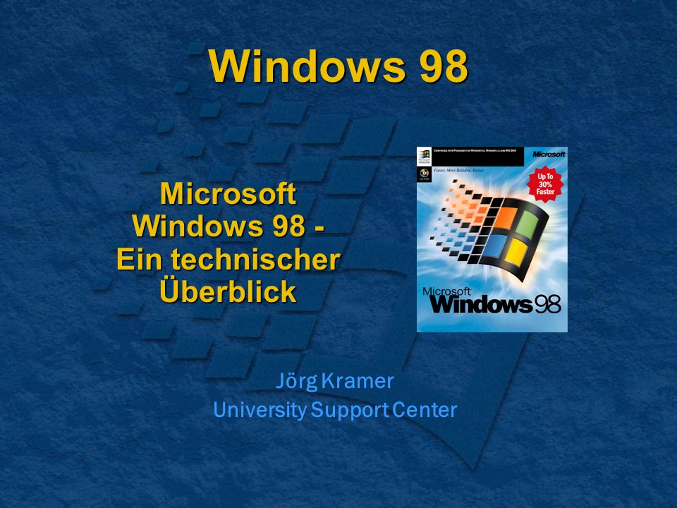 Windows 98 Microsoft Windows 98 - Ein technischer Überblick Jörg Kramer University Support Center