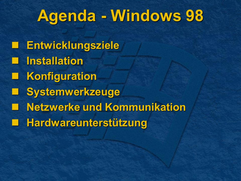 Agenda - Windows 98 Entwicklungsziele Entwicklungsziele Installation Installation Konfiguration Konfiguration Systemwerkzeuge Systemwerkzeuge Netzwerke und Kommunikation Netzwerke und Kommunikation Hardwareunterstützung Hardwareunterstützung