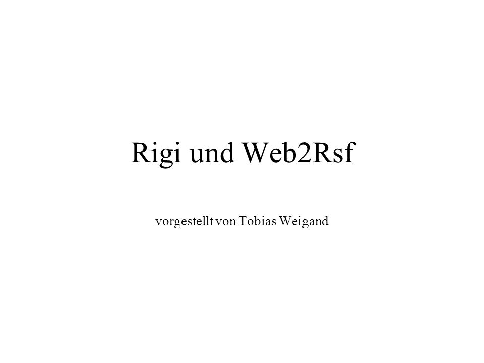 Rigi und Web2Rsf vorgestellt von Tobias Weigand