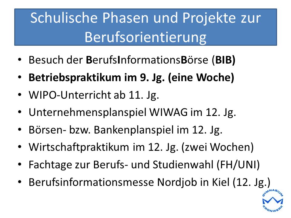 Schulische Phasen und Projekte zur Berufsorientierung Besuch der BerufsInformationsBörse (BIB) Betriebspraktikum im 9.