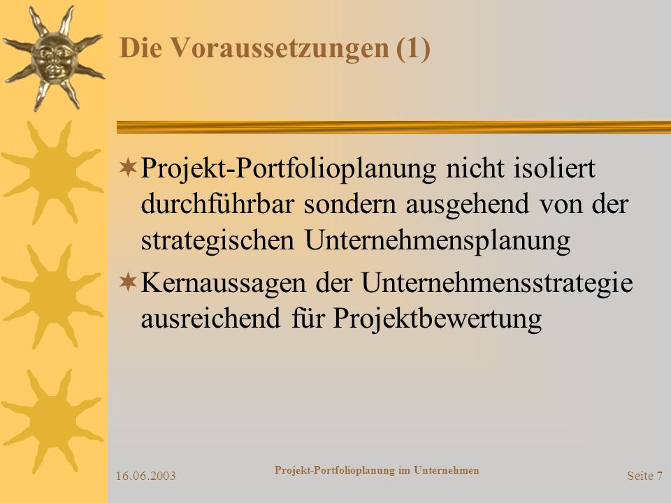 Projekt-Portfolioplanung im Unternehmen Seite 6 Die Ausgangslage (3) Wichtige Fragen der Planung Welche Projekte...