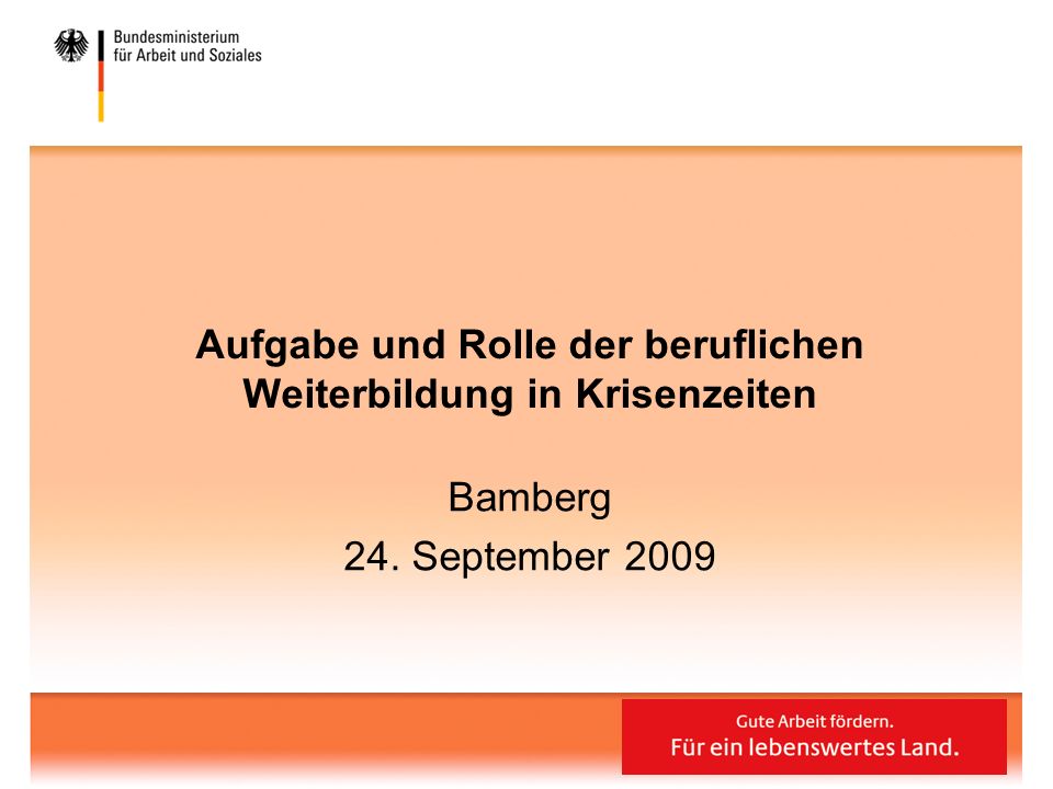 Aufgabe und Rolle der beruflichen Weiterbildung in Krisenzeiten Bamberg 24. September 2009