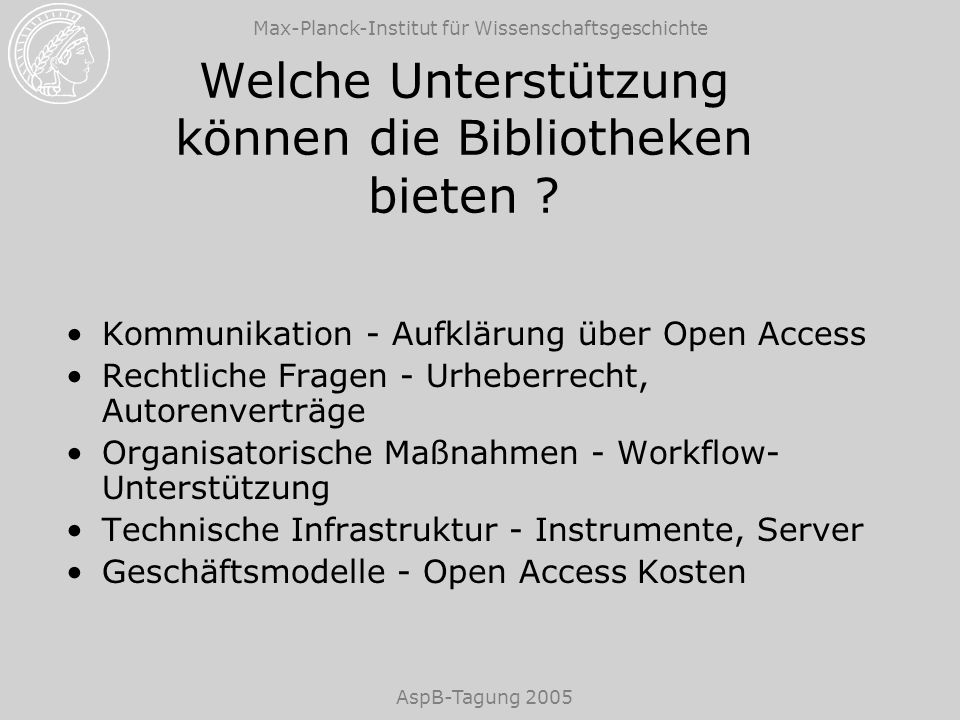 Max-Planck-Institut für Wissenschaftsgeschichte AspB-Tagung 2005 Welche Unterstützung können die Bibliotheken bieten .