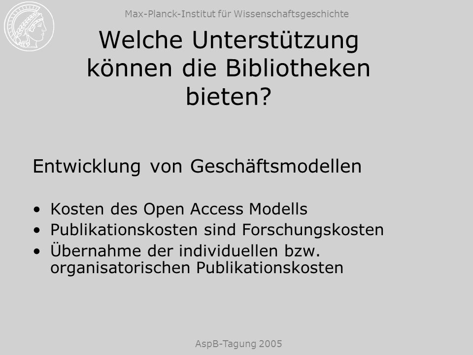 Max-Planck-Institut für Wissenschaftsgeschichte AspB-Tagung 2005 Welche Unterstützung können die Bibliotheken bieten.
