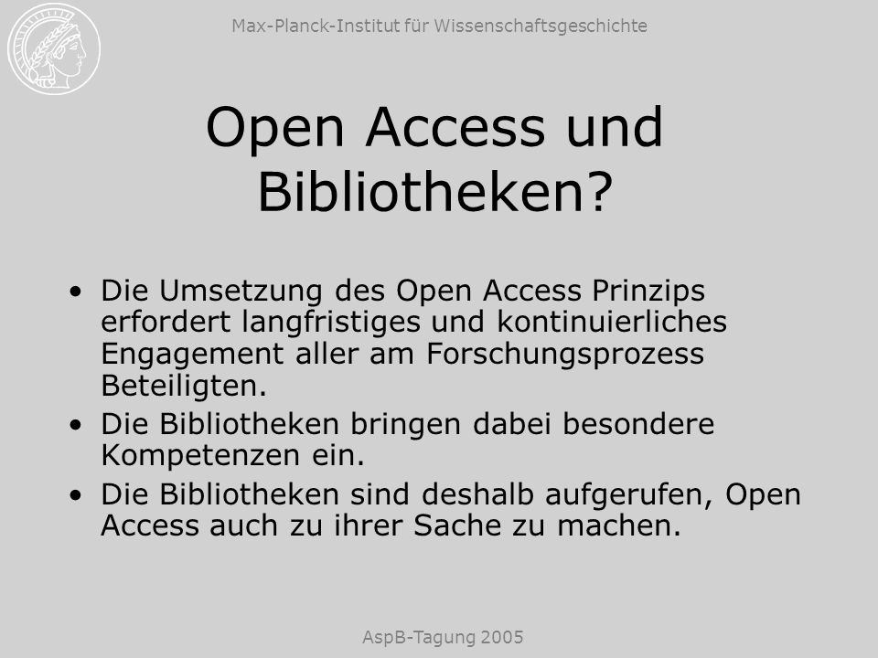 Max-Planck-Institut für Wissenschaftsgeschichte AspB-Tagung 2005 Open Access und Bibliotheken.