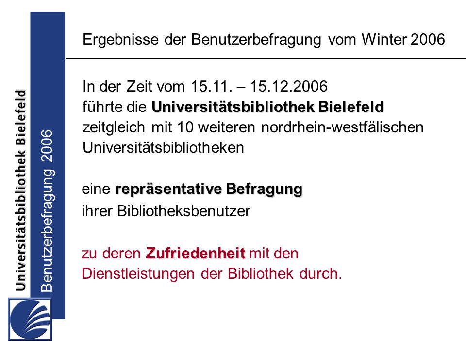 Benutzerbefragung 2006 Ergebnisse der Benutzerbefragung vom Winter 2006 In der Zeit vom