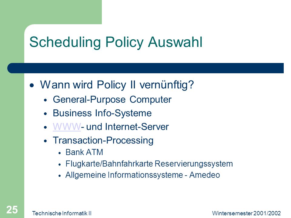 Wintersemester 2001/2002Technische Informatik II 25 Scheduling Policy Auswahl Wann wird Policy II vernünftig.