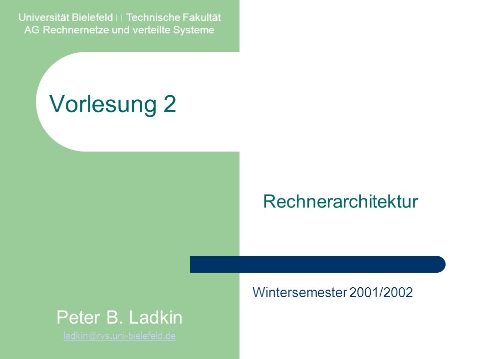 Vorlesung 2 Rechnerarchitektur Universität Bielefeld  Technische Fakultät AG Rechnernetze und verteilte Systeme Peter B.