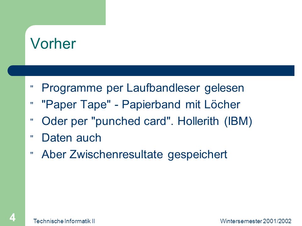 Wintersemester 2001/2002Technische Informatik II 4 Vorher Programme per Laufbandleser gelesen Paper Tape - Papierband mit Löcher Oder per punched card .
