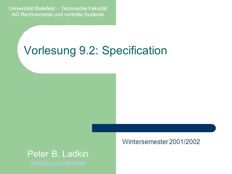 Vorlesung 9.2: Specification Universität Bielefeld  Technische Fakultät AG Rechnernetze und verteilte Systeme Peter B.