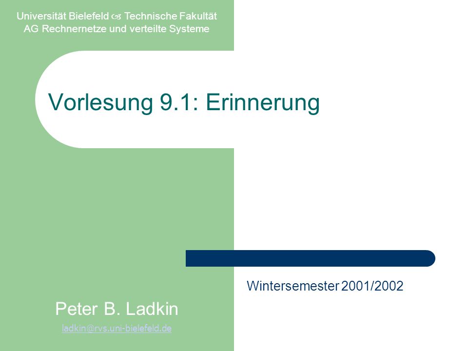 Vorlesung 9.1: Erinnerung Universität Bielefeld Technische Fakultät AG Rechnernetze und verteilte Systeme Peter B.