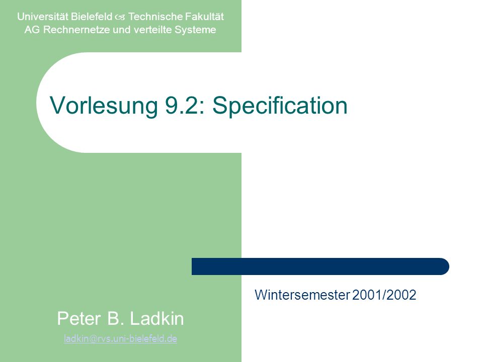 Vorlesung 9.2: Specification Universität Bielefeld Technische Fakultät AG Rechnernetze und verteilte Systeme Peter B.