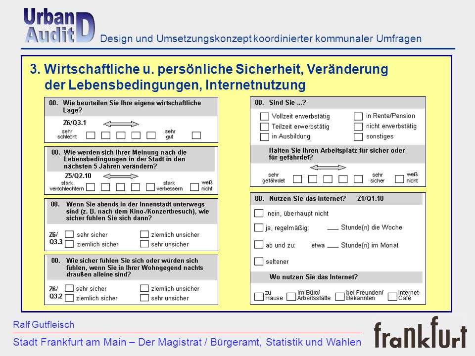 ___________________________________________________________ Stadt Frankfurt am Main – Der Magistrat / Bürgeramt, Statistik und Wahlen Ralf Gutfleisch Design und Umsetzungskonzept koordinierter kommunaler Umfragen 3.