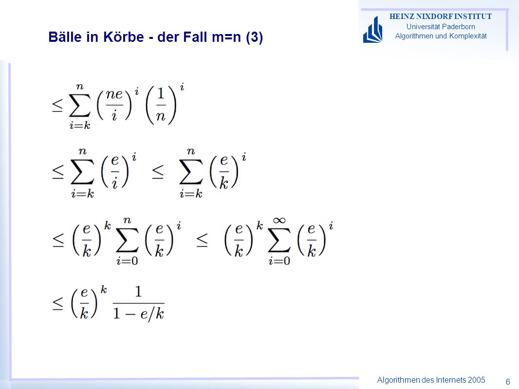Algorithmen des Internets 2005 HEINZ NIXDORF INSTITUT Universität Paderborn Algorithmen und Komplexität 6 Bälle in Körbe - der Fall m=n (3)