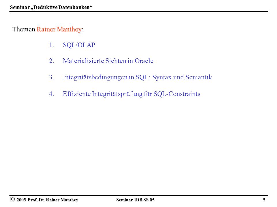 © 2005 Prof. Dr. Rainer Manthey Seminar IDB SS 05 5 Seminar Deduktive Datenbanken 1.