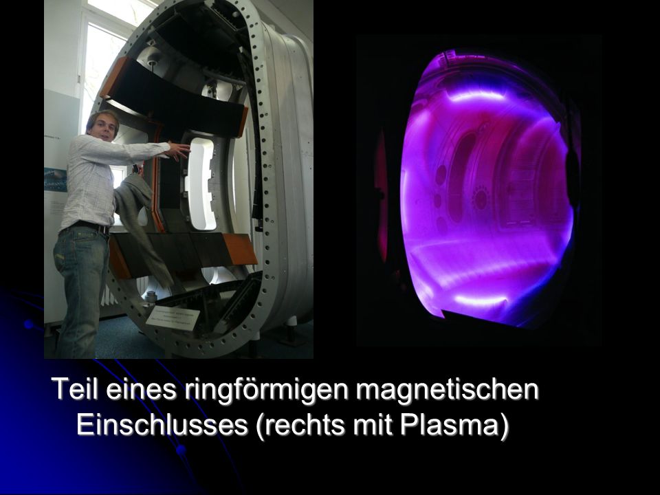Teil eines ringförmigen magnetischen Einschlusses (rechts mit Plasma)