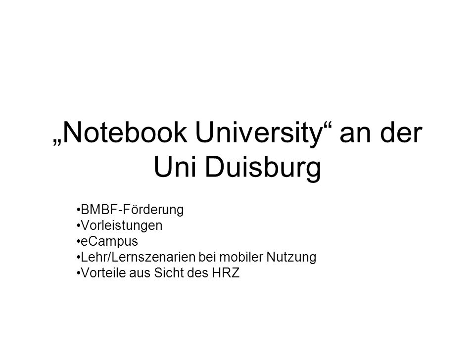 Notebook University an der Uni Duisburg BMBF-Förderung Vorleistungen eCampus Lehr/Lernszenarien bei mobiler Nutzung Vorteile aus Sicht des HRZ