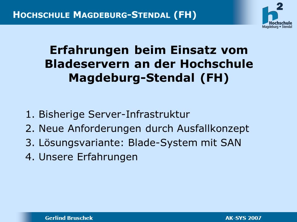 Gerlind Bruschek AK-SYS 2007 Erfahrungen beim Einsatz vom Bladeservern an der Hochschule Magdeburg-Stendal (FH) 1.