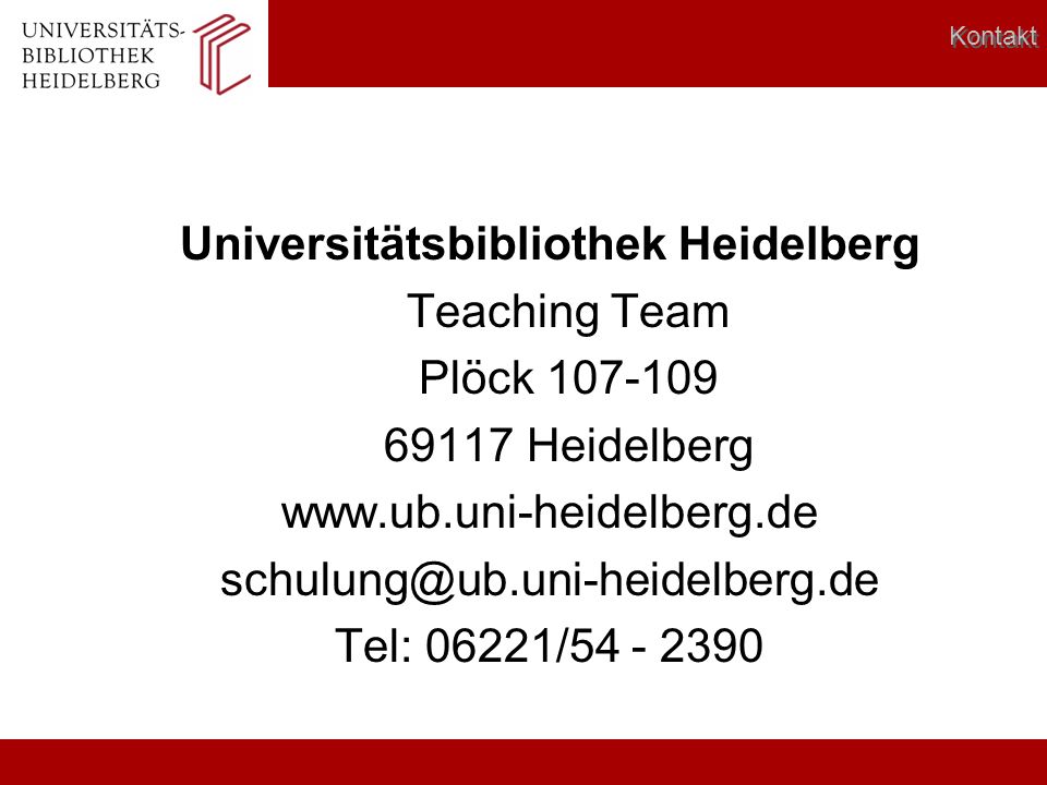 Universitätsbibliothek Heidelberg Teaching Team Plöck Heidelberg   Tel: 06221/ Kontakt
