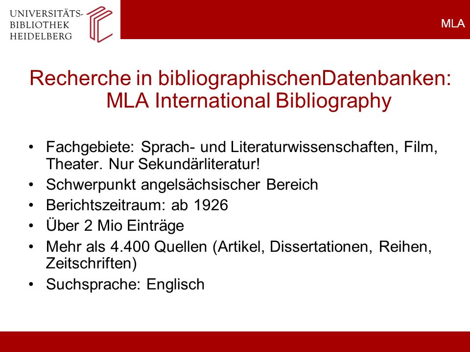 MLA Recherche in bibliographischenDatenbanken: MLA International Bibliography Fachgebiete: Sprach- und Literaturwissenschaften, Film, Theater.