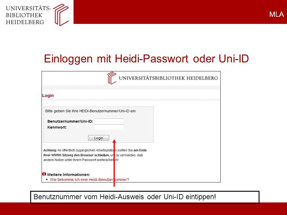 MLA Einloggen mit Heidi-Passwort oder Uni-ID Benutznummer vom Heidi-Ausweis oder Uni-ID eintippen.