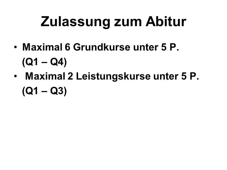 Zulassung zum Abitur Maximal 6 Grundkurse unter 5 P.
