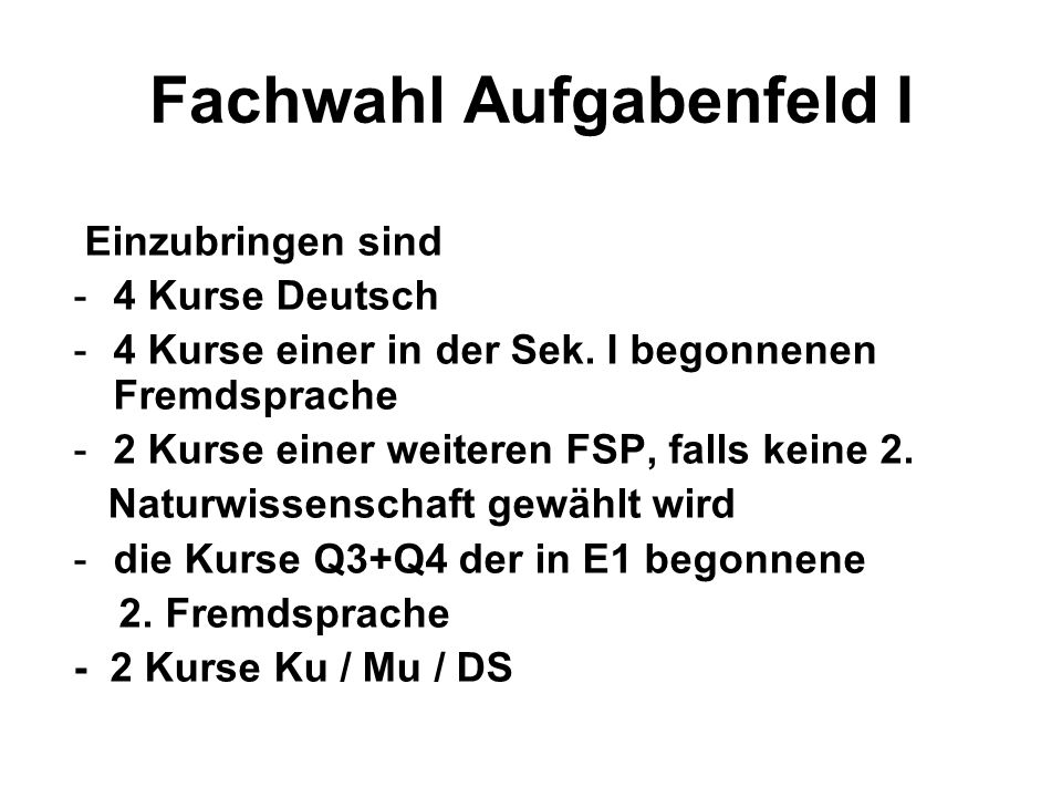 Fachwahl Aufgabenfeld I Einzubringen sind -4 Kurse Deutsch -4 Kurse einer in der Sek.