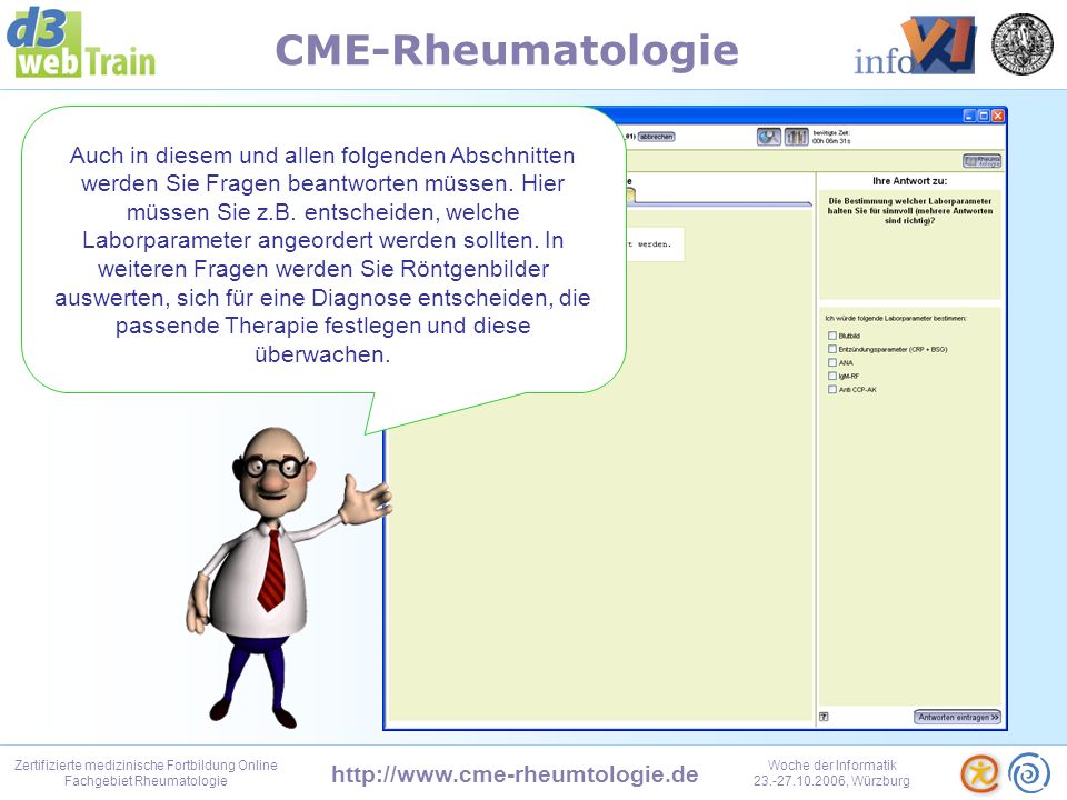 Zertifizierte medizinische Fortbildung Online Fachgebiet Rheumatologie Woche der Informatik , Würzburg CME-Rheumatologie Wenn Sie dann die Frage beantwortet haben, können Sie sich gleich meine Auswertung dazu anzeigen lassen.