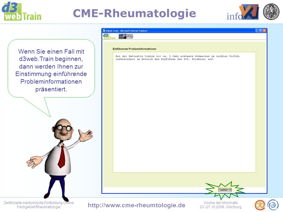 Zertifizierte medizinische Fortbildung Online Fachgebiet Rheumatologie Woche der Informatik , Würzburg CME-Rheumatologie Immer wenn Sie sich dann anmelden gelangen Sie sofort auf Ihre Persönliche Seite.