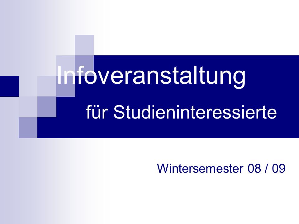 Infoveranstaltung für Studieninteressierte Wintersemester 08 / 09