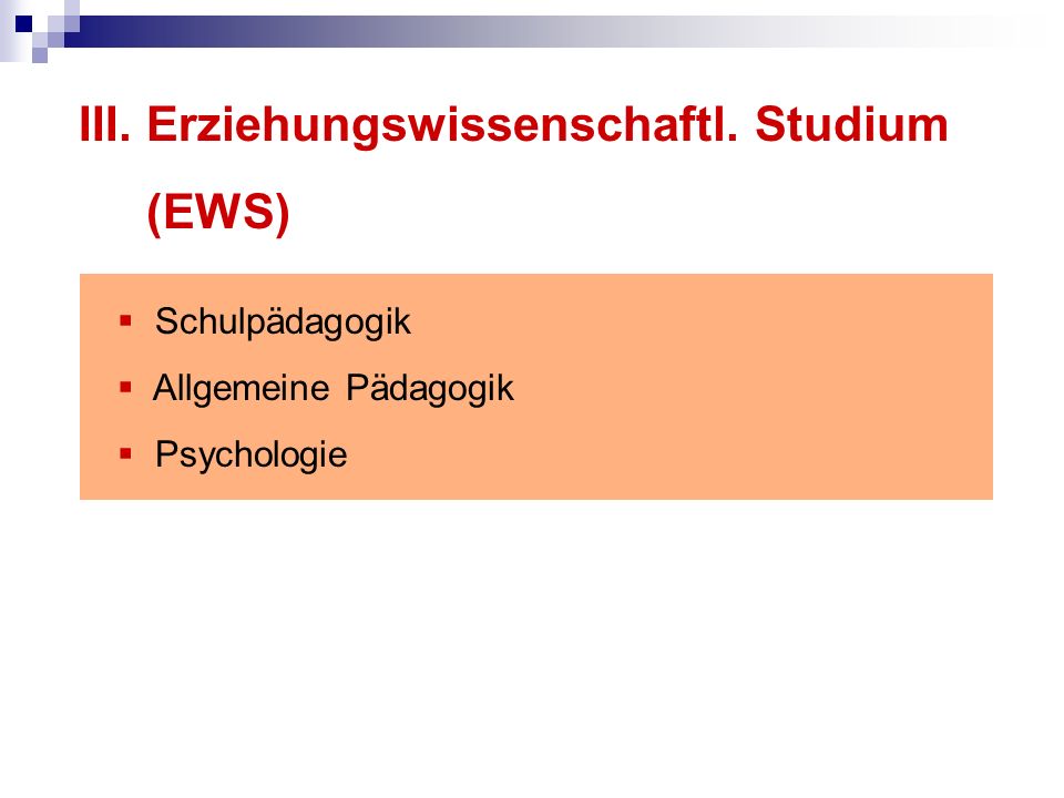 III. Erziehungswissenschaftl. Studium (EWS) Schulpädagogik Allgemeine Pädagogik Psychologie