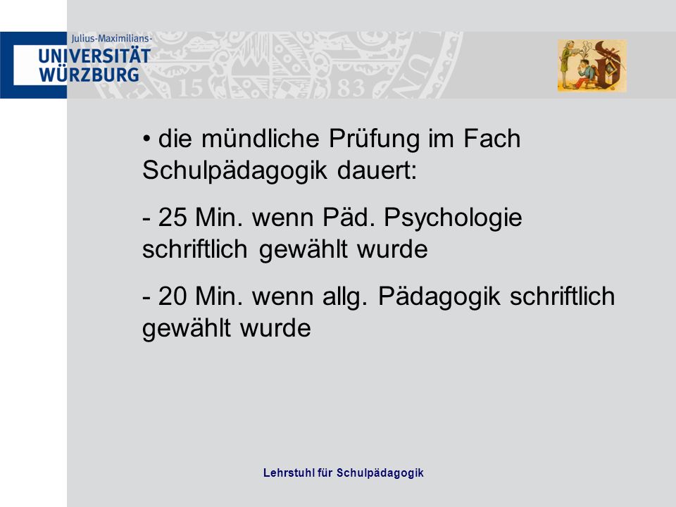 Lehrstuhl für Schulpädagogik die mündliche Prüfung im Fach Schulpädagogik dauert: - 25 Min.