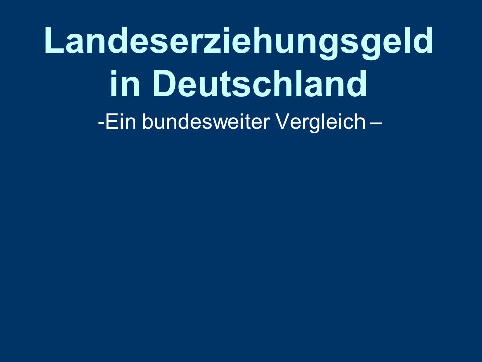 Landeserziehungsgeld in Deutschland -Ein bundesweiter Vergleich –