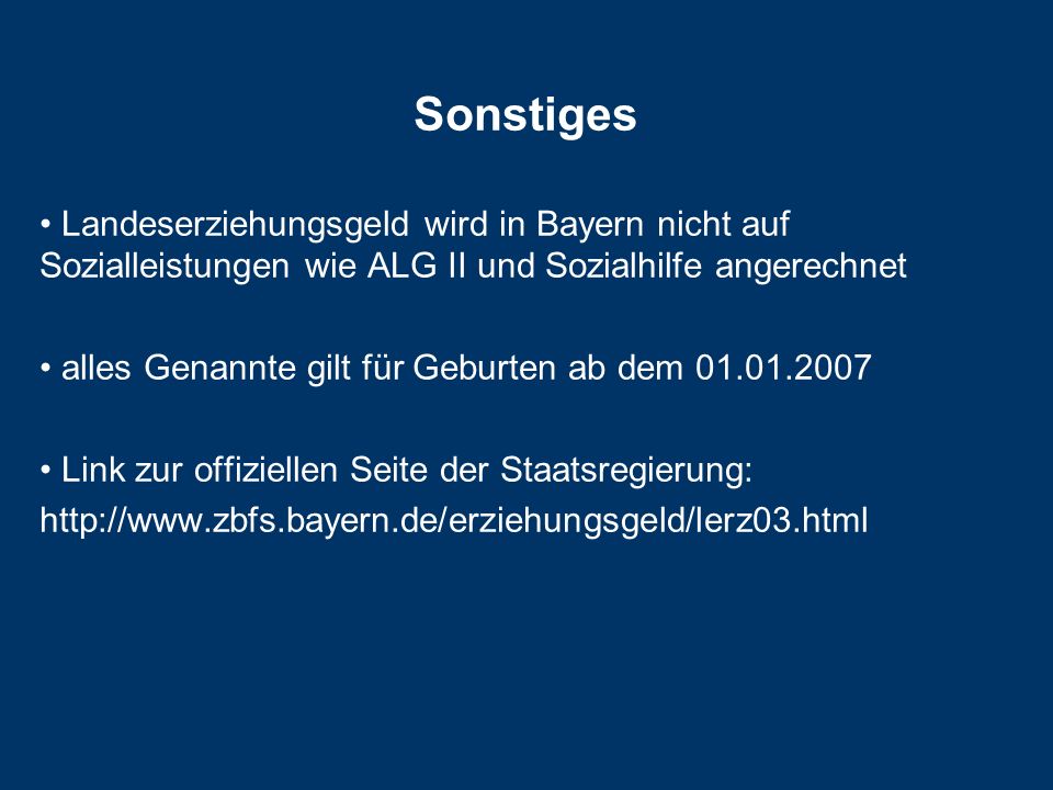 Sonstiges Landeserziehungsgeld wird in Bayern nicht auf Sozialleistungen wie ALG II und Sozialhilfe angerechnet alles Genannte gilt für Geburten ab dem Link zur offiziellen Seite der Staatsregierung:
