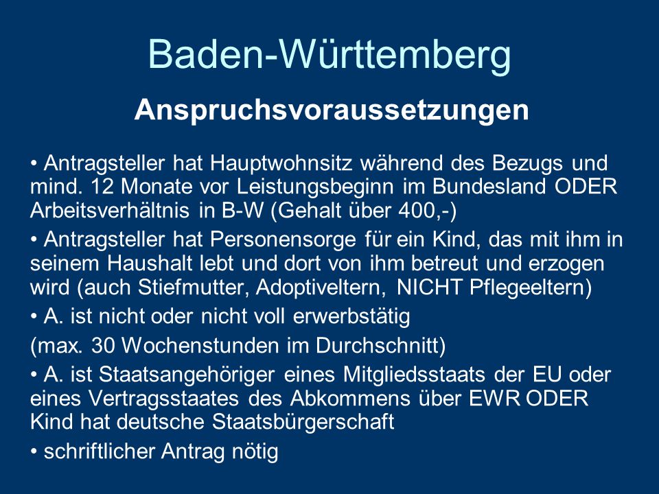 Baden-Württemberg Anspruchsvoraussetzungen Antragsteller hat Hauptwohnsitz während des Bezugs und mind.