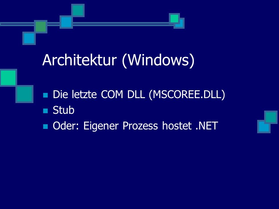 Architektur (Windows) Die letzte COM DLL (MSCOREE.DLL) Stub Oder: Eigener Prozess hostet.NET