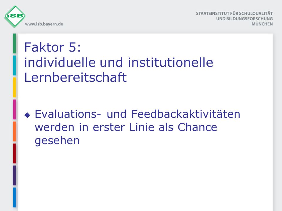 Faktor 5: individuelle und institutionelle Lernbereitschaft Evaluations- und Feedbackaktivitäten werden in erster Linie als Chance gesehen