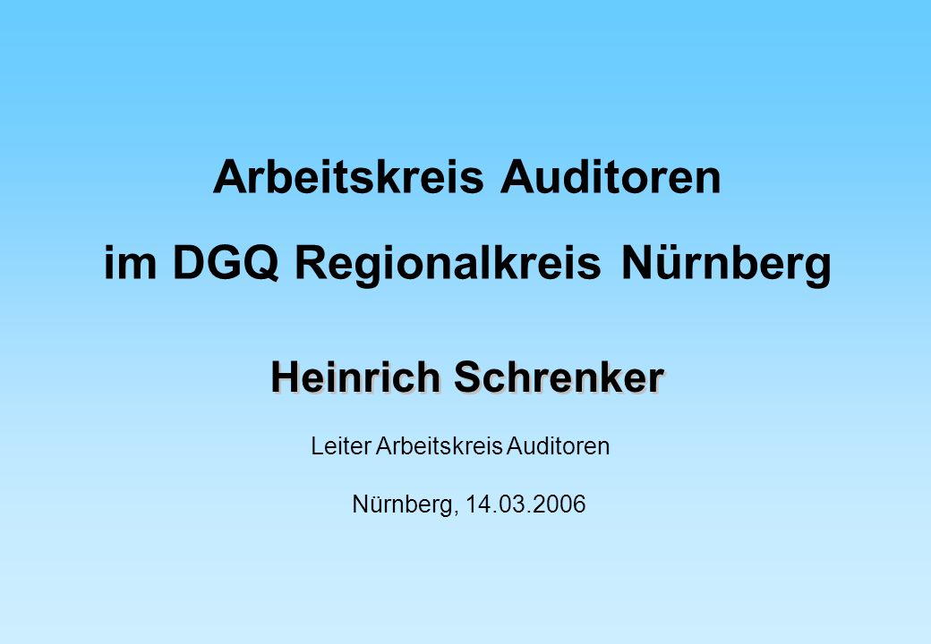 Heinrich Schrenker Leiter Arbeitskreis Auditoren Nürnberg, Arbeitskreis Auditoren im DGQ Regionalkreis Nürnberg