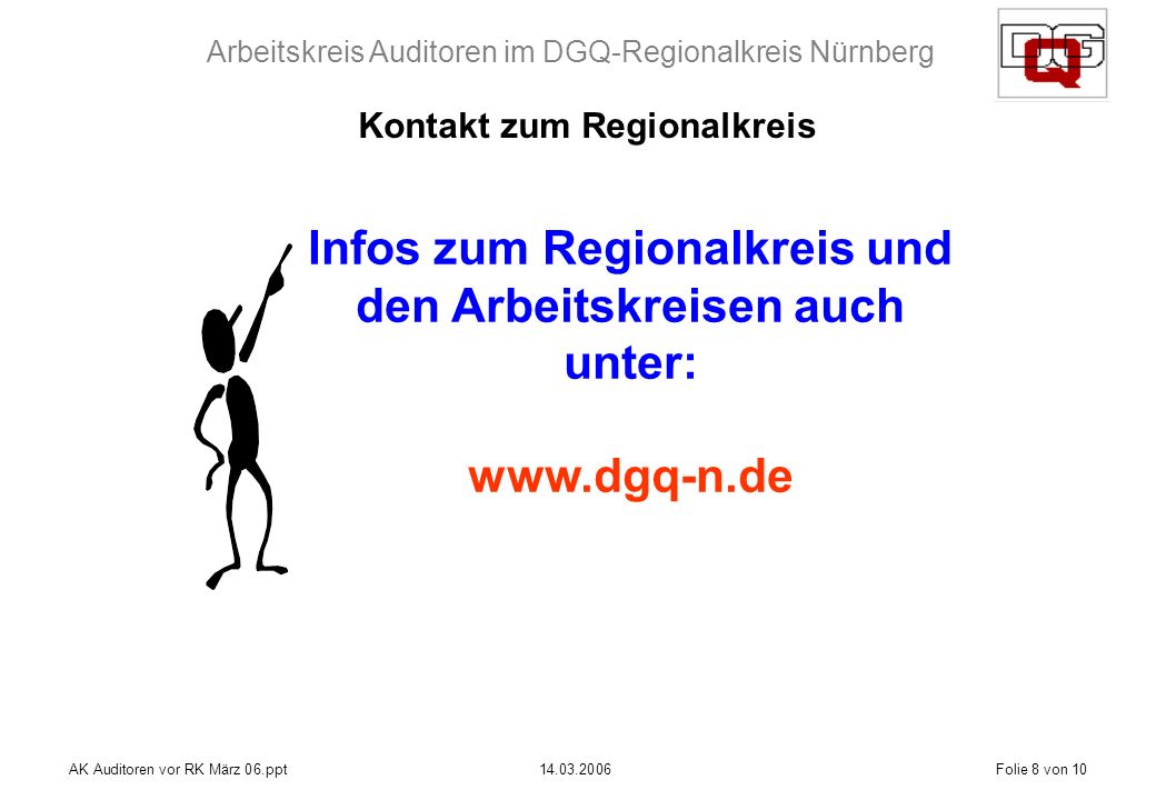 Arbeitskreis Auditoren im DGQ-Regionalkreis Nürnberg AK Auditoren vor RK März 06.ppt Folie 8 von 10 Infos zum Regionalkreis und den Arbeitskreisen auch unter:   Kontakt zum Regionalkreis