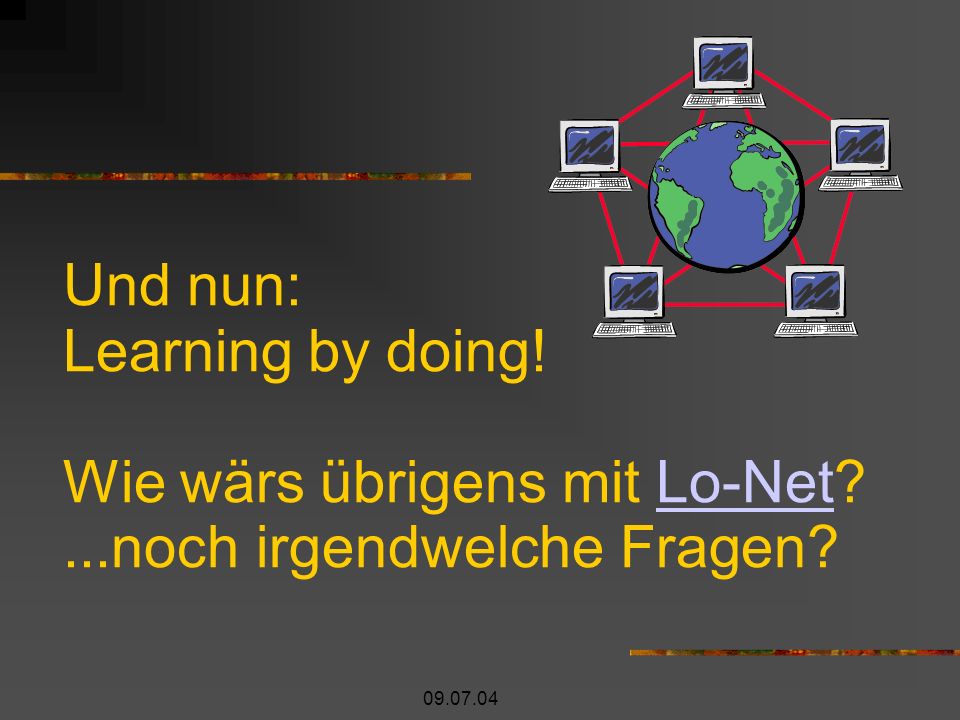 Und nun: Learning by doing.