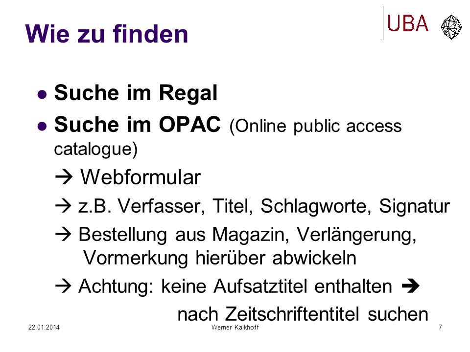 Werner Kalkhoff7 Wie zu finden Suche im Regal Suche im OPAC (Online public access catalogue) Webformular z.B.