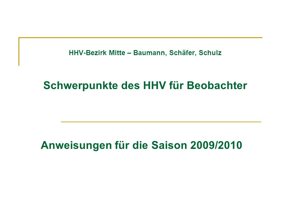 HHV-Bezirk Mitte – Baumann, Schäfer, Schulz Schwerpunkte des HHV für Beobachter Anweisungen für die Saison 2009/2010